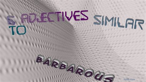 barbarous adjective .